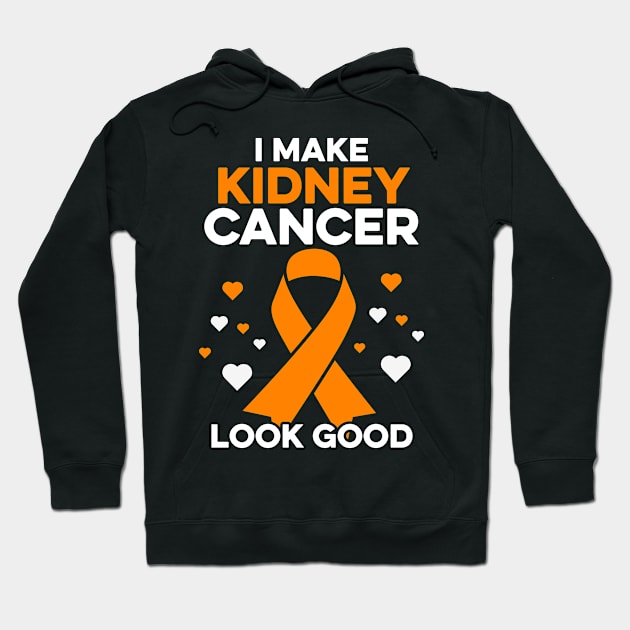 I Make Kidney Cancer Look Good Funny Kidney Cancer Warrior Hoodie by Boneworkshop